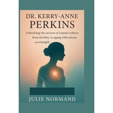 (英文圖書)Dr. Kerry-Anne Perkins: Unlocking the secrets of women's wellness from fertility... 平裝版, Independently Published, 英文