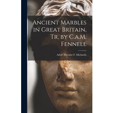 (영문도서) Ancient Marbles in Great Britain Tr. by C.a.M. Fennell Hardcover, Legare Street Press, English, 9781017684742