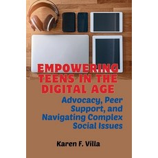 (영문도서) Empowering Teens in the Digital Age: Advocacy Peer Support and Navigating Social Complex Is... Paperback, Independently Published, English, 9798867145538