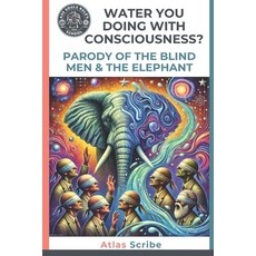 (영문도서)WATER You Doing with Consciousness?: a Parody of the Blind Men and the Elephant Paperback, Savvy Spiral LLC, English, 9781967222049