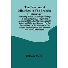 (영문도서) The Province of Midwives in the Practice of their Art; Instructing them in the... Paperback, Alpha Edition, English, 9789362924018