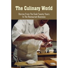 (영문도서) The Culinary World: Stories From The Cook Twenty Years In The Restaurant Business: Where The ... Paperback, Independently Published, English, 9798530455612