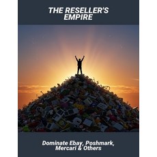 (영문도서)The Reseller'S Empire: Dominate Ebay Poshmark Mercari & Others Paperback, Independently Published, English, 9798266607897