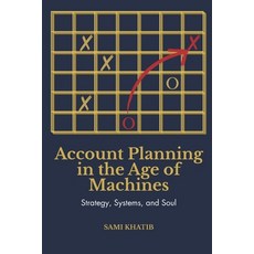 (英文圖書)Account Planning in the Age of Machines: Strategy Systems and Soul 平裝版, Independently Published, 英文