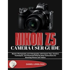 (영문도서)Nikon Z5 Camera User Guide: Master Photography and Videography with Expert Tips ... Paperback, Independently Published, English, 9798242403024
