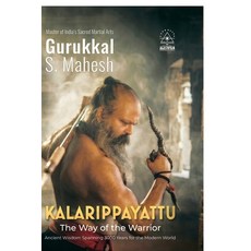 (영문도서)Kalarippayattu - The Way of the Warrior: Ancient Martial Arts Wisdom Spanning 30... Paperback, Gurukkal S Mahesh, Notion Press, 9798905401992