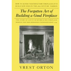 (영문도서)The Forgotten Art of Building a Good Fireplace: The Story of Sir Benjamin Thomps... Paperback, Alan C Hood & Company, English, 9780911469172