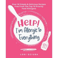 Help! I'm Allergic to Everything: Over 50 Simple & Delicious Recipes Free From The Top 10 Priority F... Paperback, Tellwell Talent, English, 9780228854234