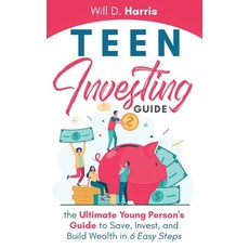 Teen Investing Guide: The Ultimate Young Person's Guide to Save Invest and Build Wealth In 6 Easy ... Paperback, Independently Published, English, 9798743308323