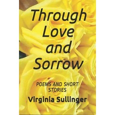 Through Love and Sorrow Poems and Short Stories Paperback, Independently Published, English, 9781704384030