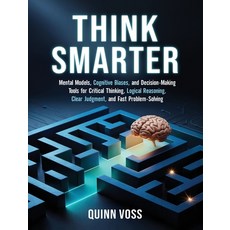 (영문도서)Think Smarter: Mental Models Cognitive Biases and Decision-Making Tools for Cr... Hardcover, Quinn Voss, English, 9781953934802