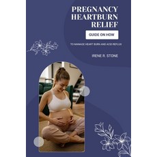 (영문도서) Pregnancy Heartburn Relief: Guide on How to Manage Heartburn and Acid Reflux Paperback, Independently Published, English, 9798857608616