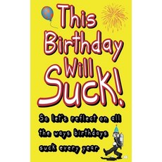 This Birthday Will Suck!: So let's reflect on all the ways birthdays suck every year Paperback, Independently Published