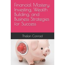 (영문도서) Financial Mastery: Investing Wealth Building and Business Strategies for Success Paperback, Independently Published, English, 9798851043567