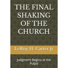 (영문도서)The Final Shaking of the Church: Judgment Begins at the Pulpit Paperback, Independently Published, English, 9798244941524