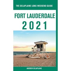 Fort Lauderdale - The Delaplaine 2021 Long Weekend Guide Paperback, Gramercy Park Press
