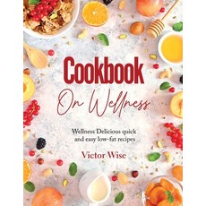 (영문도서) Cookbook on Wellness: Delicious quick and easy low-fat recipes Paperback, Victor Wise, English, 9781803629612
