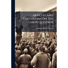 (영문도서)Articles And Discussions On The Labor Question: Including The Controversy With M... Paperback, Nabu Press, English, 9781179832807