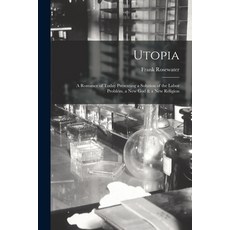 (영문도서) Utopia: a Romance of Today Presenting a Solution of the Labor Problem a New God & a New Reli... Paperback, Legare Street Press, English, 9781015343696