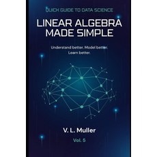 (영문도서)Linear Algebra Made Simple: Understand better. Model better. Learn better. Paperback, Independently Published, English, 9798195814069