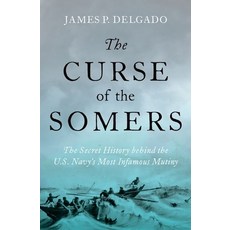 (영문도서) The Curse of the Somers: The Secret History Behind the U.S. Navy's Most Infamous Mutiny Hardcover, Oxford University Press, USA, English, 9780197575222