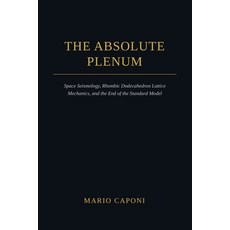 (영문도서)The Absolute PLenum: Space Seismology Rhombic Dodecahedron Lattice Mechanics a... Paperback, Independently Published, English, 9798181077805