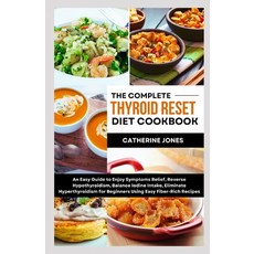 (영문도서) The Complete Thyroid Reset Diet Cookbook: An Easy Guide to Enjoy Symptoms Relief Reverse Hyp... Paperback, Independently Published, English, 9798876489784