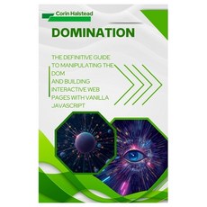 (영문도서)DOMination: The Definitive Guide to Manipulating the DOM and Building Interactiv... Paperback, Independently Published, English, 9798273067790