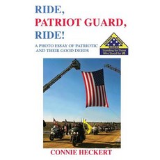 (영문도서) Ride Patriot Guard Ride!: A Photo Essay of Patriotic Bikers and Their Good Deeds Paperback, Heckert Literary Production..., English, 9780578467252