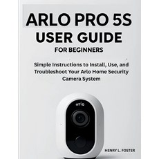(英文圖書)Arlo Pro 5s User Guide for Beginners: Simple Instructions to Install Use and T... 平裝版, Independently Published, 英文