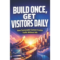 (영문도서)Build Once Get Visitors Daily: How Sustainable Content Creates Traffic Without Ads Paperback, Independently Published, English, 9798244781205