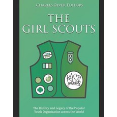 (영문도서) The Girl Scouts: The History and Legacy of the Youth Organization across the World Paperback, Independently Published, English, 9781790808328
