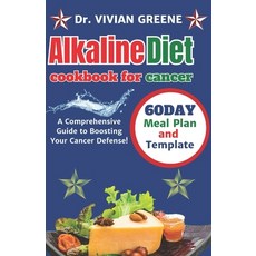 (영문도서) Alkaline diet cookbook for cancer: A Comprehensive Guide to Boosting Your Cancer Defense! Paperback, Independently Published, English, 9798870491783