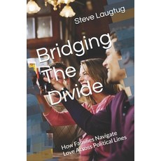 (영문도서)Bridging The Divide: How Families Navigate Love Across Political Lines Paperback, Independently Published, English, 9798275074956
