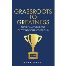 (영문도서) Grassroots to Greatness: The ultimate guide to growing your sports club Paperback, Rethink Press, English, 9781781338599