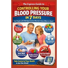 (영문도서)The Express Guide to Controlling Your Blood Pressure in 7 Days: People with mild... Paperback, Independently Published, English, 9798279042555