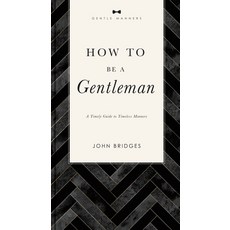 (영문도서) How to Be a Gentleman Revised and Expanded: A Timely Guide to Timeless Manners Paperback, Harper Horizon, English, 9781401603885