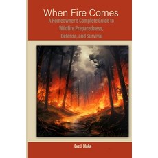 (영문도서)When Fire Comes: A Homeowner's Complete Guide to Wildfire Preparedness Defense ... Paperback, Independently Published, English, 9798291037225