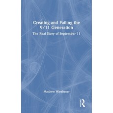 (영문도서) Creating and Failing the 9/11 Generation: The Real Story of September 11 Hardcover, Routledge, English, 9781032503868