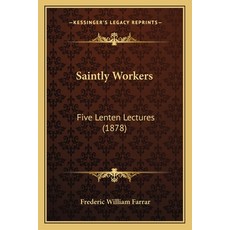 (영문도서) Saintly Workers: Five Lenten Lectures (1878) Paperback, Kessinger Publishing, English, 9781165781355