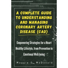 (영문도서) A Complete Guide To Understanding and Managing Coronary Artery Disease (CAD): Empowering Stra... Paperback, Independently Published, English, 9798873690855