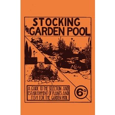 (영문도서)Stocking the Garden Pool - A Guide to the Selection and Establishment of Plants... Paperback, Home Farm Books, English, 9781528700672