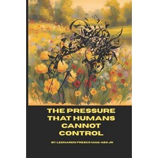 (영문도서)The Pressure That Humans Cannot Control: Exploring the Depths of the Human Heart Paperback, Independently Published, English, 9798269040387