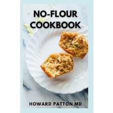 (영문도서) No-Flour Cookbook: The Effective Guide And Easy Clean Eating Recipes for Weight Loss And Live... Paperback, Independently Published, English, 9798501584686