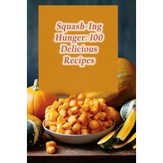 (영문도서) Squash-Ing Hunger: 100 Delicious Recipes Paperback, Independently Published, English, 9798856366012