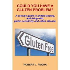Could You Have A Gluten Problem?: A concise guide to understanding and living with gluten sensitiv... Paperback, Independently Published