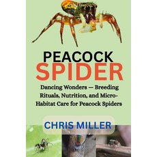 (영문도서)Peacock Spider: Dancing Wonders - Breeding Rituals Nutrition and Micro-Habitat... Paperback, Independently Published, English, 9798272621115