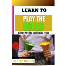 (영문도서) Learn to Play the Bells: All You Need To Get Started Today Paperback, Independently Published, English, 9798301047541