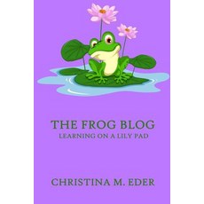 (영문도서) The FROG Blog Learning on a Lily Pad Paperback, Salvaged Soul Press, English, 9781946419064