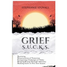 (영문도서)Grief S.U.C.K.S.: Surviving Uncertanties of Tomorrow Challenges of Today Keeping... Paperback, Leslie Lighthouse, English, 9798990543621